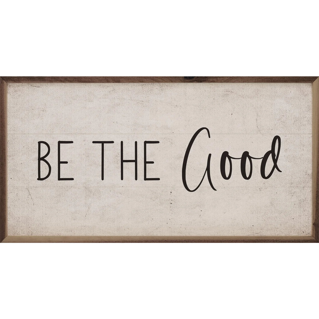 'BE THE GOOD' WOOD SIGN