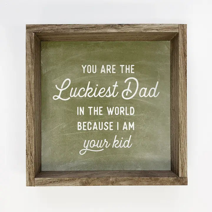 LUCKIEST DAD WOOD FRAME SIGN [6X6