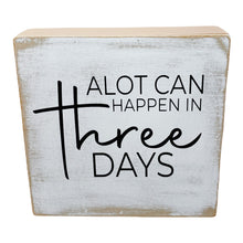 Load image into Gallery viewer, &#39;A LOT CAN HAPPEN IN 3 DAYS&#39; WOOD SIGN
