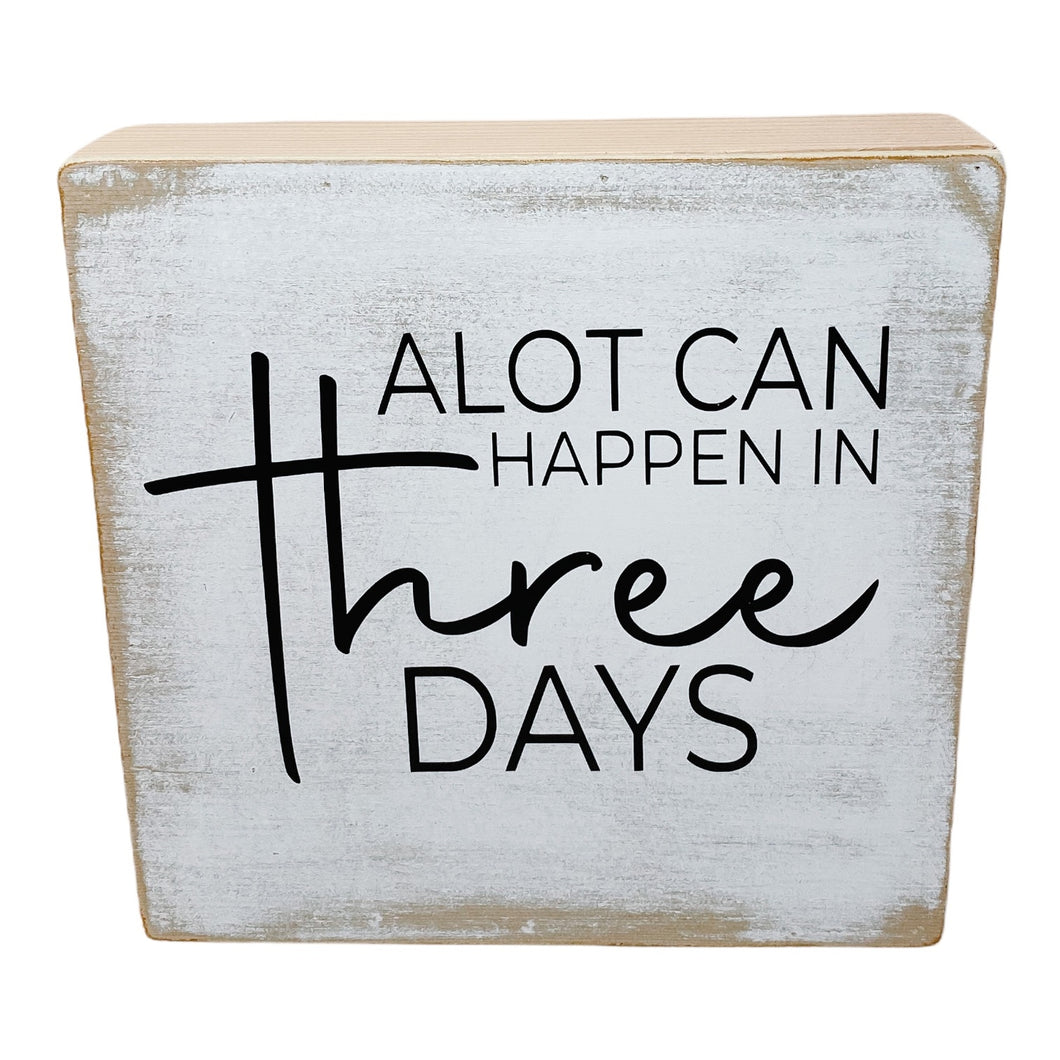 'A LOT CAN HAPPEN IN 3 DAYS' WOOD SIGN