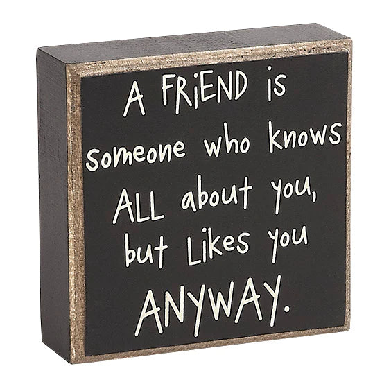 A FRIEND IS SOMEONE WHO KNOWS BLOCK SIGN