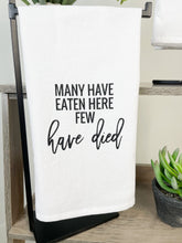 Load image into Gallery viewer, &quot;MANY HAVE EATEN HERE, FEW HAVE DIED&quot; DISH TOWEL
